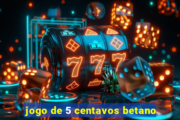 jogo de 5 centavos betano